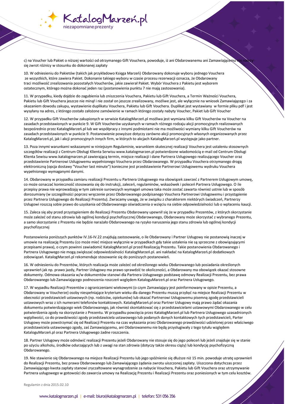 Dokonanie takiego wyboru w czasie procesu rezerwacji oznacza, że Obdarowany traci możliwość zrealizowania pozostałych Voucherów, jakie zawierał Pakiet.