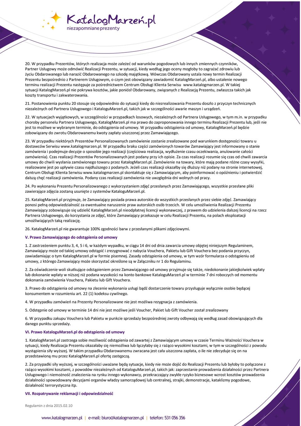 Wówczas Obdarowany ustala nowy termin Realizacji Prezentu bezpośrednio z Partnerem Usługowym, o czym jest obowiązany zawiadomić KatalogMarzeń.