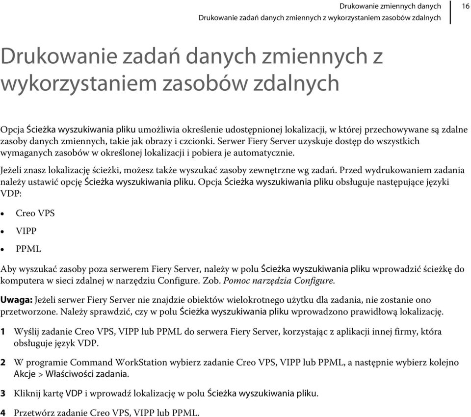 Serwer Fiery Server uzyskuje dostęp do wszystkich wymaganych zasobów w określonej lokalizacji i pobiera je automatycznie.