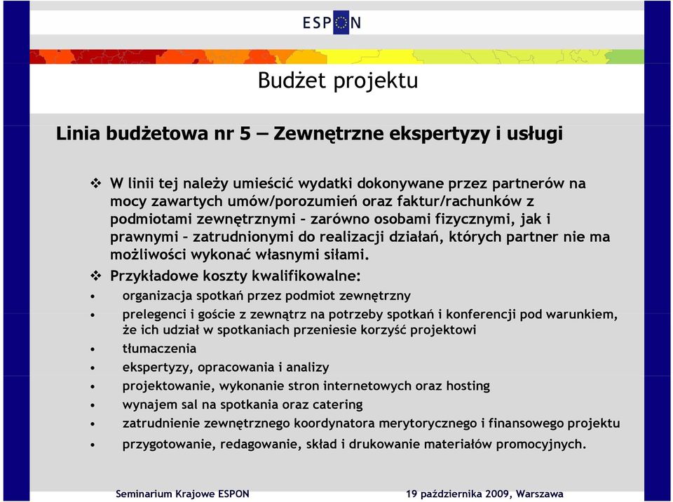 i Przykładowe koszty kwalifikowalne: organizacja spotkań przez podmiot zewnętrzny prelegenci i goście z zewnątrz na potrzeby spotkań i konferencji pod warunkiem, że ich udział w spotkaniach