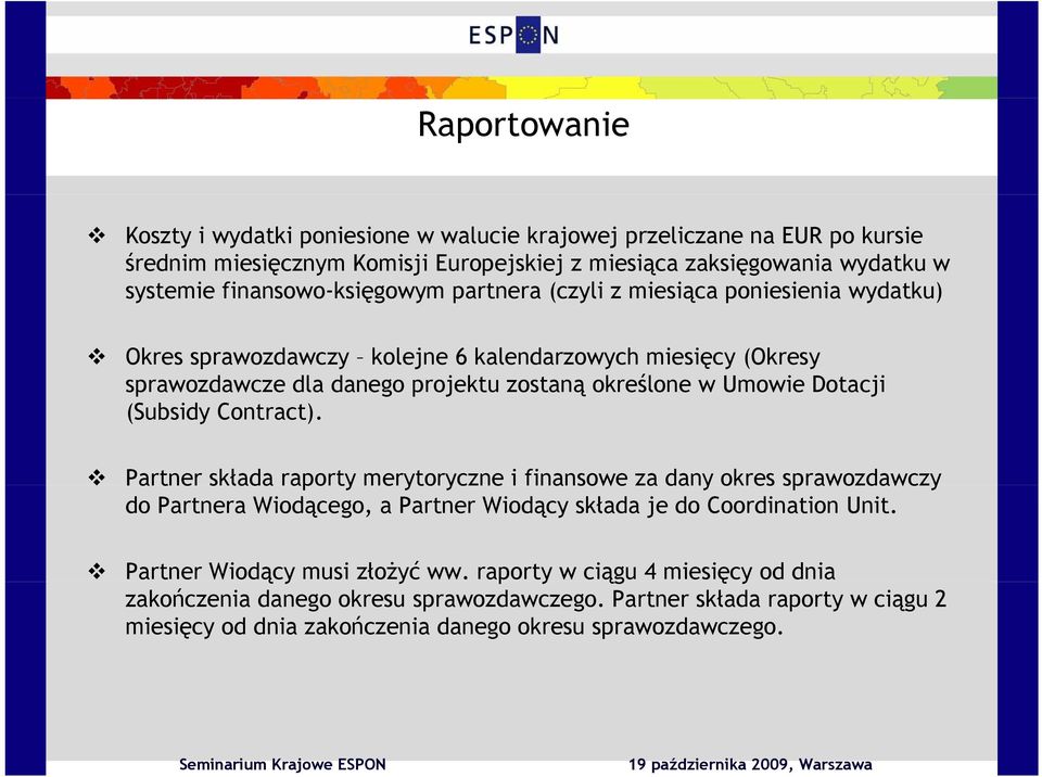 Umowie Dotacji (Subsidy Contract). Partner składa raporty merytoryczne i finansowe za dany okres sprawozdawczy do Partnera Wiodącego, a Partner Wiodący składa je do Coordination Unit.