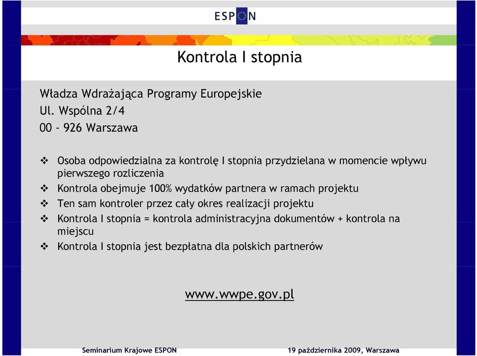 rozliczenia Kontrola obejmuje 100% wydatków partnera w ramach projektu Ten sam kontroler przez cały okres