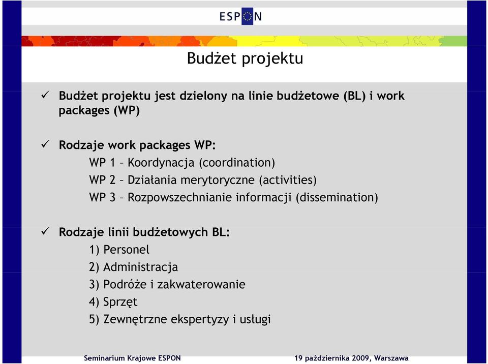 (activities) WP 3 Rozpowszechnianie informacji (dissemination) Rodzaje linii budżetowych