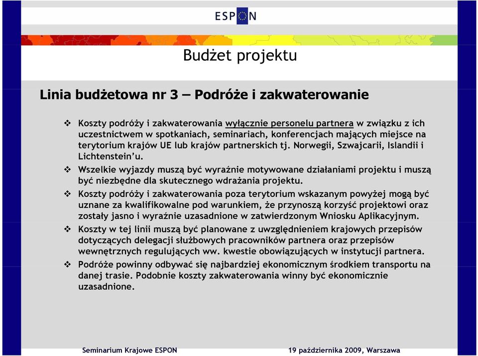 Wszelkie wyjazdy muszą być wyraźnie motywowane działaniami projektu i muszą być ć niezbędne dla skutecznego wdrażania ż projektu.