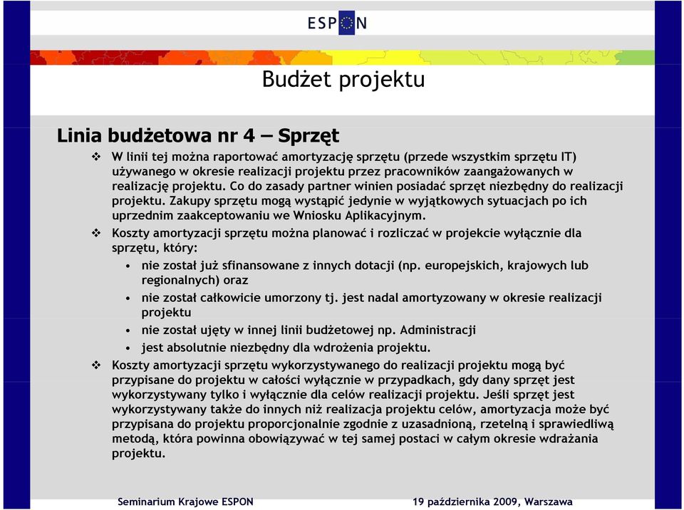 Zakupy sprzętu mogą wystąpić jedynie w wyjątkowych sytuacjach po ich uprzednim zaakceptowaniu we Wniosku Aplikacyjnym.