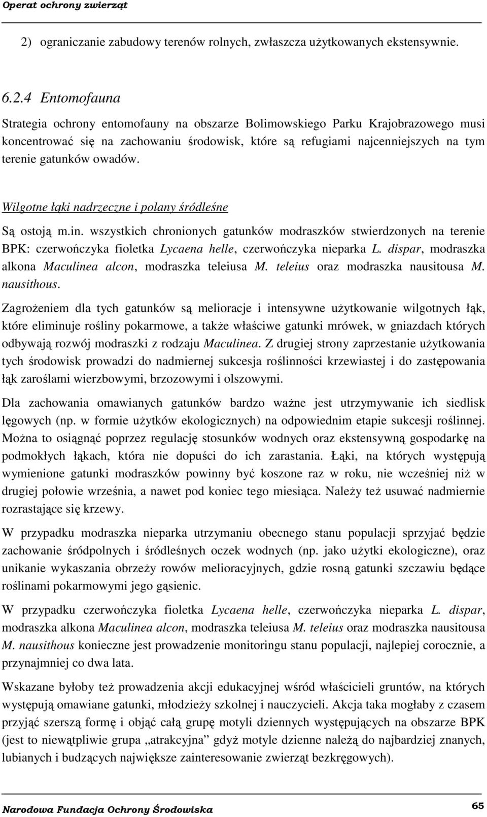 wszystkich chronionych gatunków modraszków stwierdzonych na terenie BPK: czerwończyka fioletka Lycaena helle, czerwończyka nieparka L. dispar, modraszka alkona Maculinea alcon, modraszka teleiusa M.