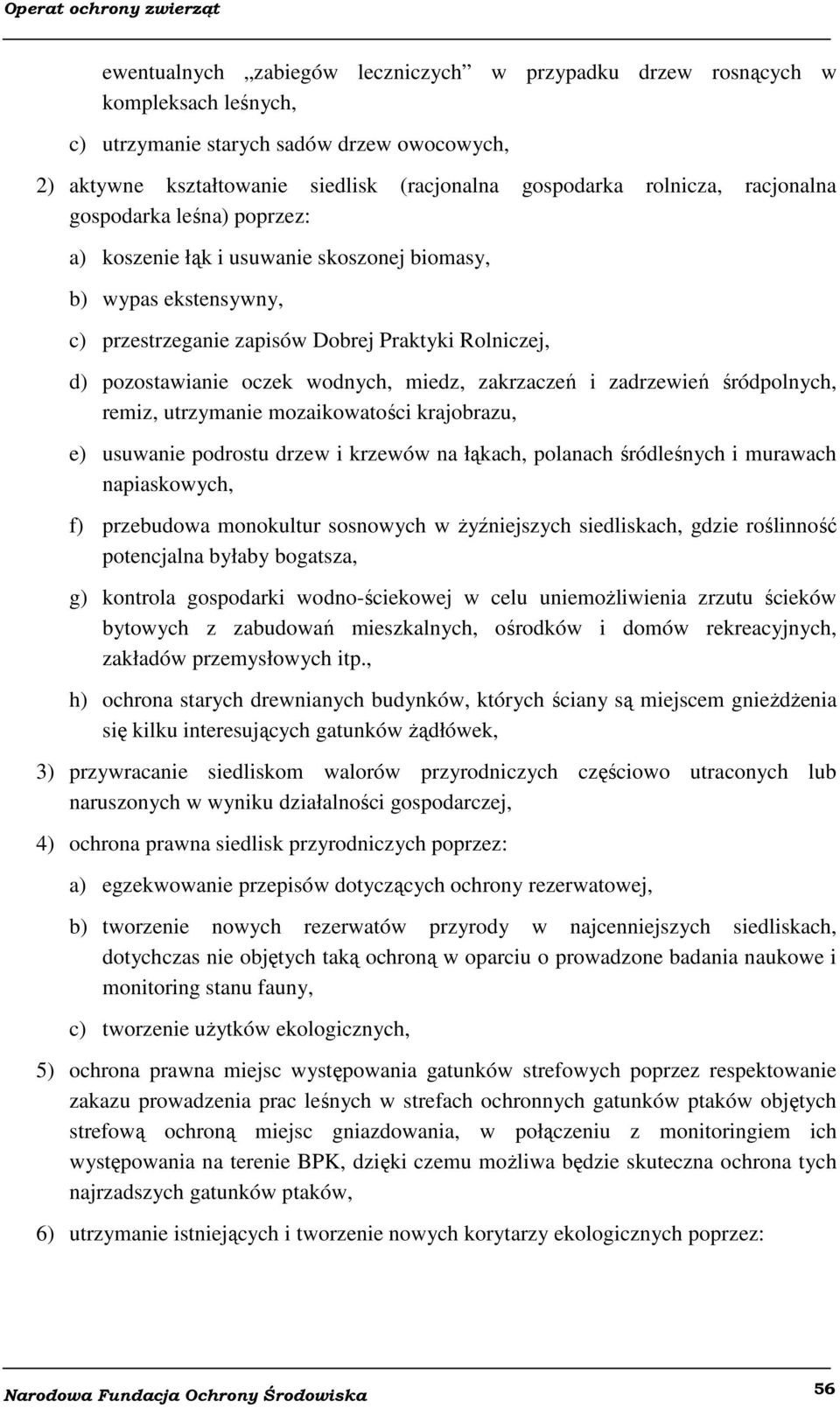 zakrzaczeń i zadrzewień śródpolnych, remiz, utrzymanie mozaikowatości krajobrazu, e) usuwanie podrostu drzew i krzewów na łąkach, polanach śródleśnych i murawach napiaskowych, f) przebudowa