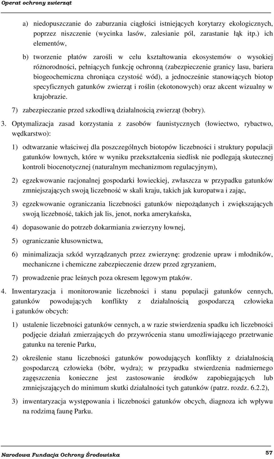 czystość wód), a jednocześnie stanowiących biotop specyficznych gatunków zwierząt i roślin (ekotonowych) oraz akcent wizualny w krajobrazie.
