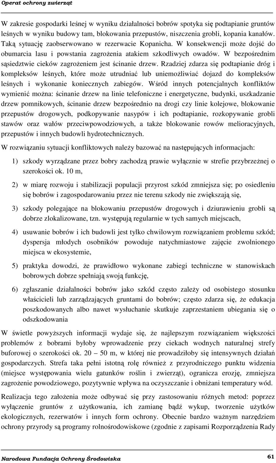W bezpośrednim sąsiedztwie cieków zagrożeniem jest ścinanie drzew.
