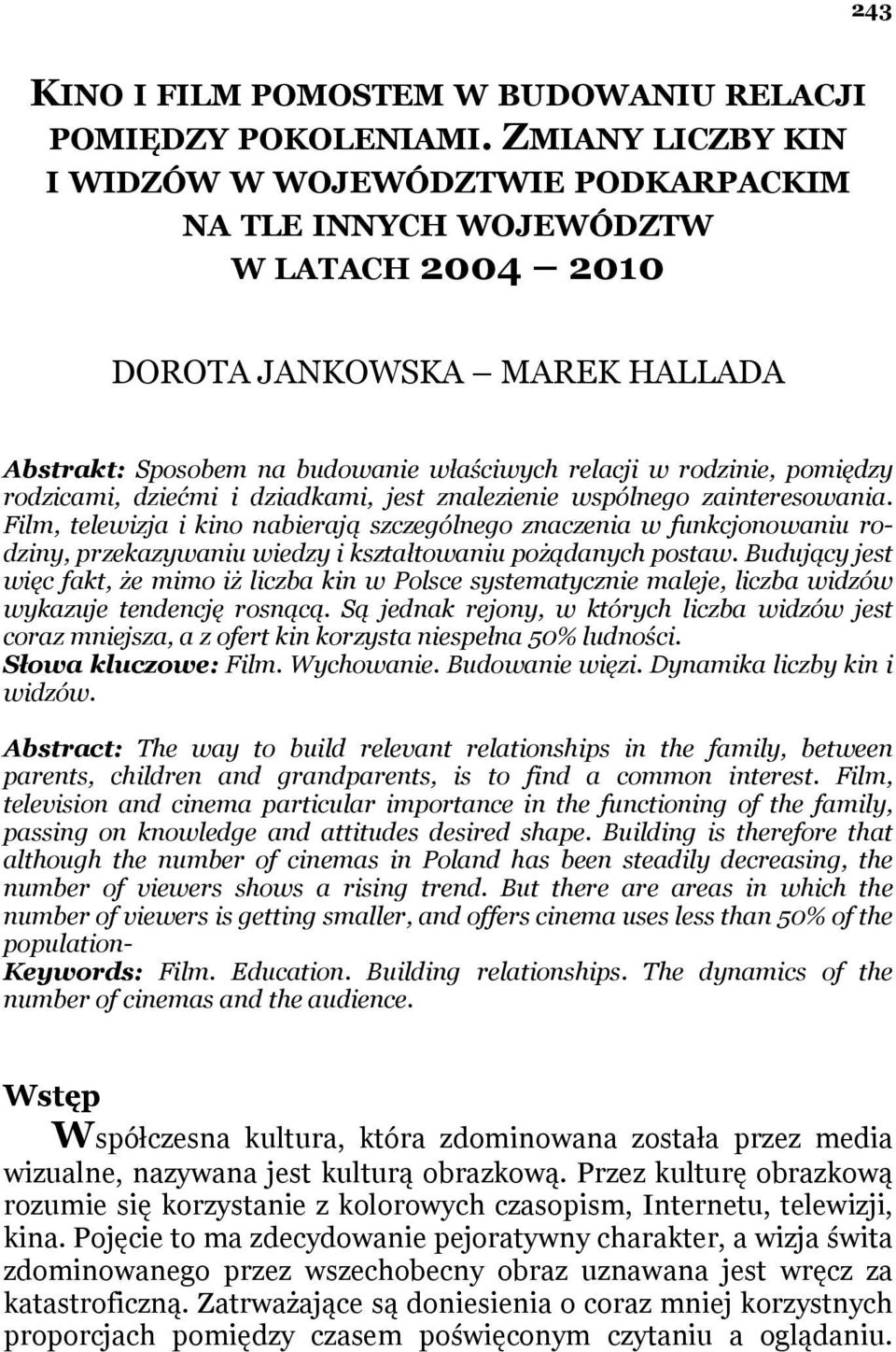 pomiędzy rodzicami, dziećmi i dziadkami, jest znalezienie wspólnego zainteresowania.
