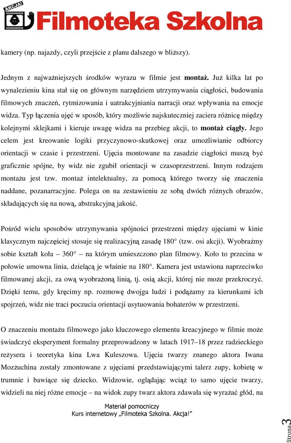 Typ łączenia ujęć w sposób, który możliwie najskuteczniej zaciera różnicę między kolejnymi sklejkami i kieruje uwagę widza na przebieg akcji, to montaż ciągły.