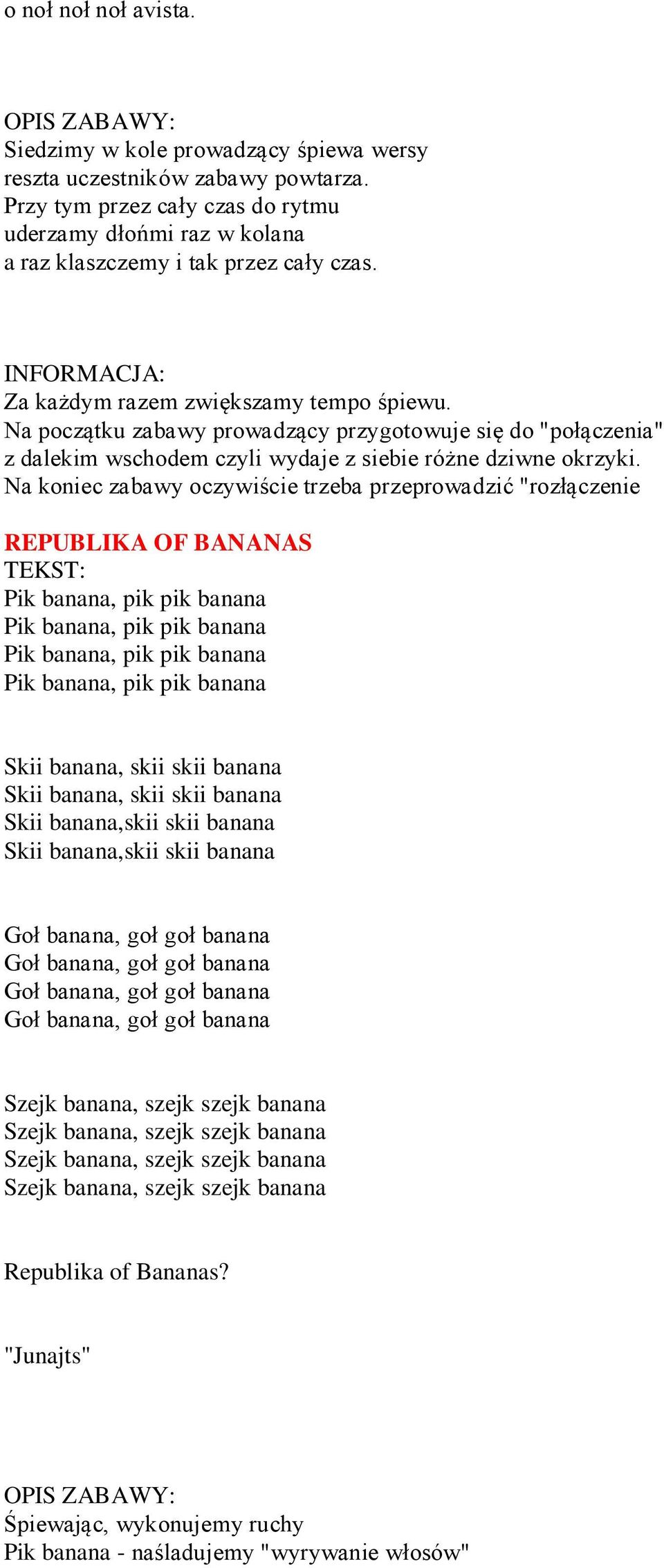 Na koniec zabawy oczywiście trzeba przeprowadzić "rozłączenie REPUBLIKA OF BANANAS Pik banana, pik pik banana Pik banana, pik pik banana Pik banana, pik pik banana Pik banana, pik pik banana Skii