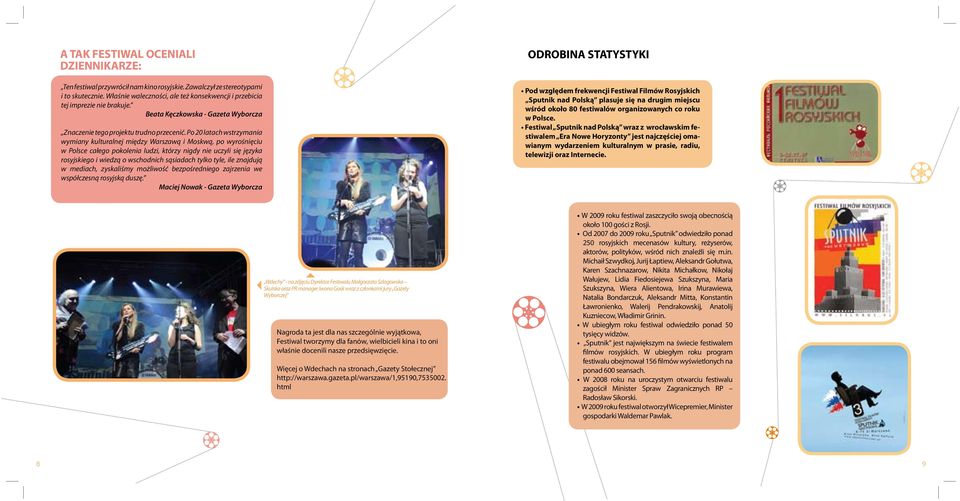 Po 20 latach wstrzymania wymiany kulturalnej między Warszawą i Moskwą, po wyrośnięciu w Polsce całego pokolenia ludzi, którzy nigdy nie uczyli się języka rosyjskiego i wiedzą o wschodnich sąsiadach
