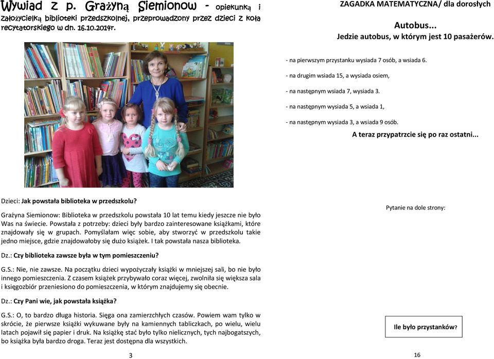 - na następnym wysiada 5, a wsiada 1, - na następnym wysiada 3, a wsiada 9 osób. A teraz przypatrzcie się po raz ostatni... Dzieci: Jak powstała biblioteka w przedszkolu?