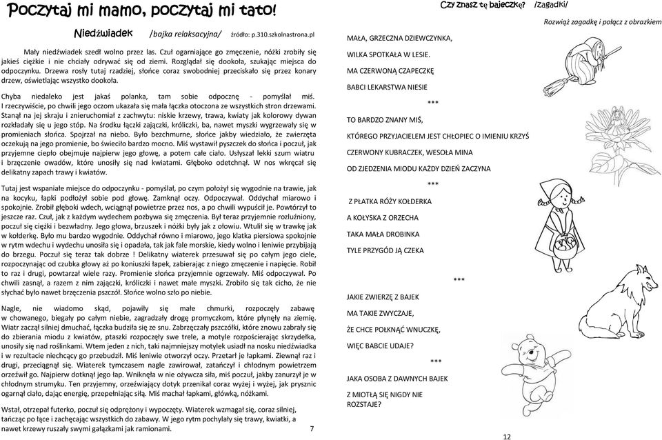 Drzewa rosły tutaj rzadziej, słońce coraz swobodniej przeciskało się przez konary drzew, oświetlając wszystko dookoła. Chyba niedaleko jest jakaś polanka, tam sobie odpocznę - pomyślał miś.