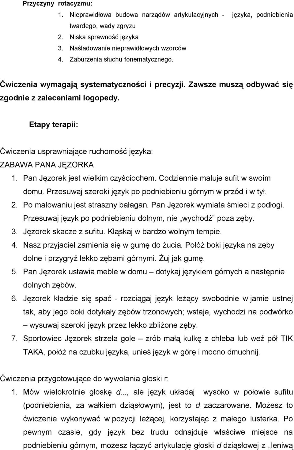 Etapy terapii: Ćwiczenia usprawniające ruchomość języka: ZABAWA PANA JĘZORKA 1. Pan Jęzorek jest wielkim czyściochem. Codziennie maluje sufit w swoim domu.