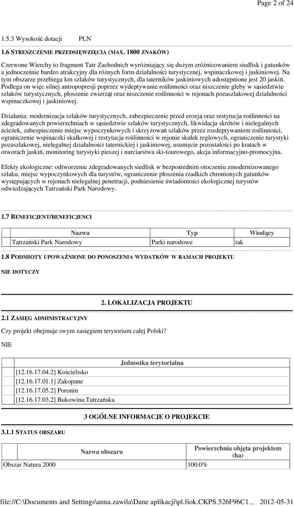 wspinaczkowej i jaskiniowej. Na tym obszarze przebiega km szlaków turystycznych, dla taterników jaskiniowych udostępnione jest 20 jaskiń.