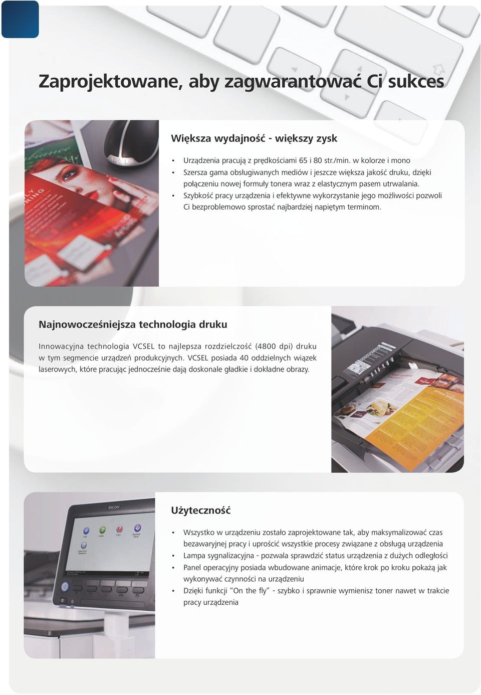 Szybkość pracy urządzenia i efektywne wykorzystanie jego możliwości pozwoli Ci bezproblemowo sprostać najbardziej napiętym terminom.