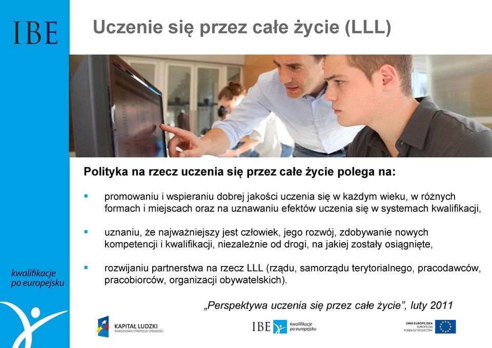 człowiek, jego rozwój, zdobywanie nowych kompetencji i kwalifikacji, niezależnie od drogi, na jakiej zostały osiągnięte, rozwijaniu partnerstwa