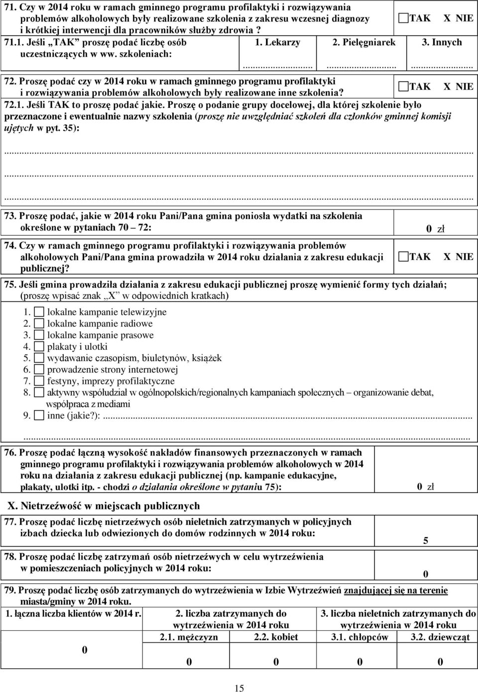 Proszę podać czy w 214 roku w ramach gminnego programu profilaktyki X i rozwiązywania problemów alkoholowych były realizowane inne szkolenia? 72.1. Jeśli to proszę podać jakie.
