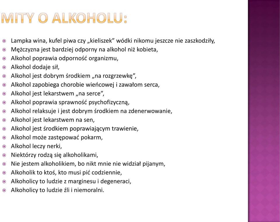 jest dobrym środkiem na zdenerwowanie, Alkohol jest lekarstwem na sen, Alkohol jest środkiem poprawiającym trawienie, Alkohol może zastępować pokarm, Alkohol leczy nerki, Niektórzy rodzą się