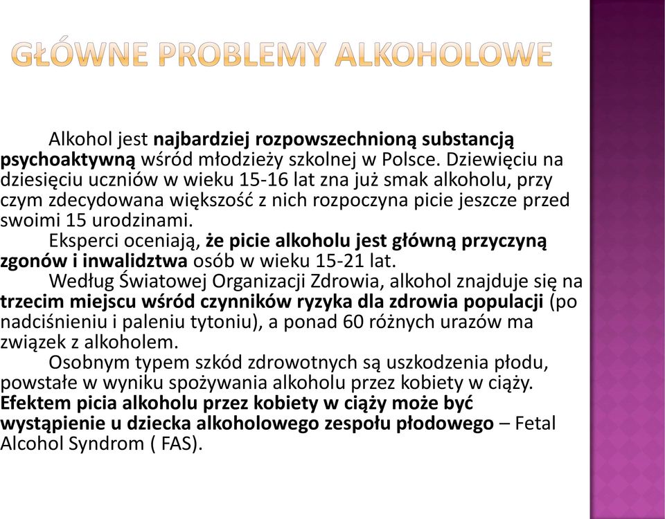 Eksperci oceniają, że picie alkoholu jest główną przyczyną zgonów i inwalidztwa osób w wieku 15-21 lat.