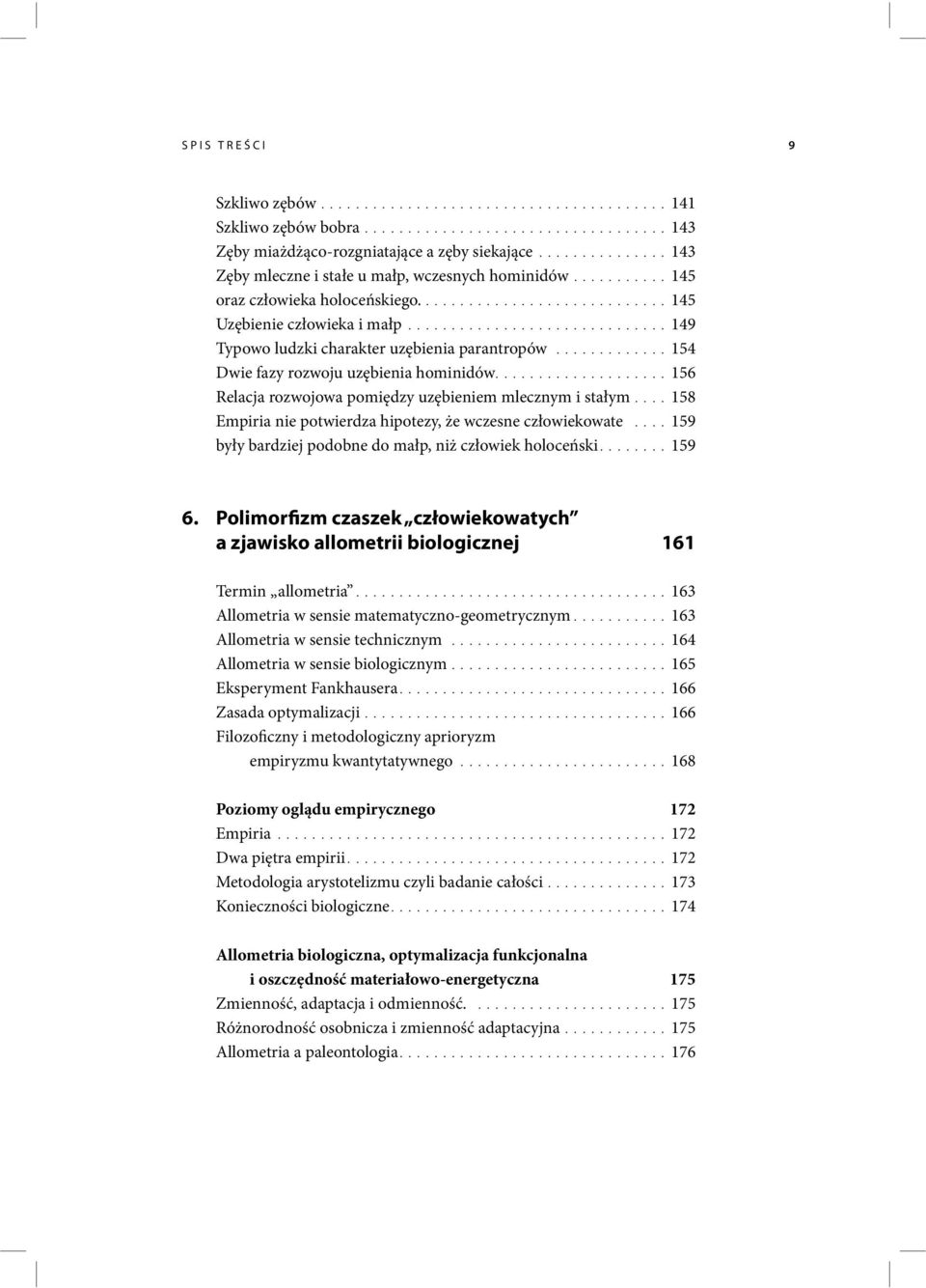 .............................149 Typowo ludzki charakter uzębienia parantropów.............154 Dwie fazy rozwoju uzębienia hominidów....................156 Relacja rozwojowa pomiędzy uzębieniem mlecznym i stałym.