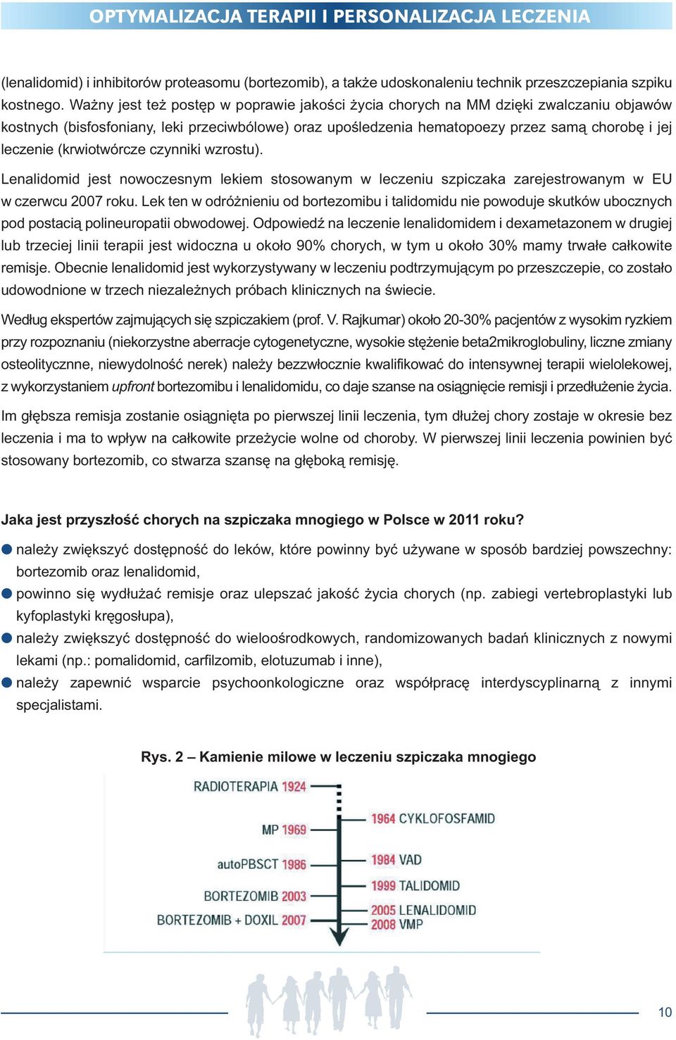 (krwiotwórcze czynniki wzrostu). Lenalidomid jest nowoczesnym lekiem stosowanym w leczeniu szpiczaka zarejestrowanym w EU w czerwcu 2007 roku.