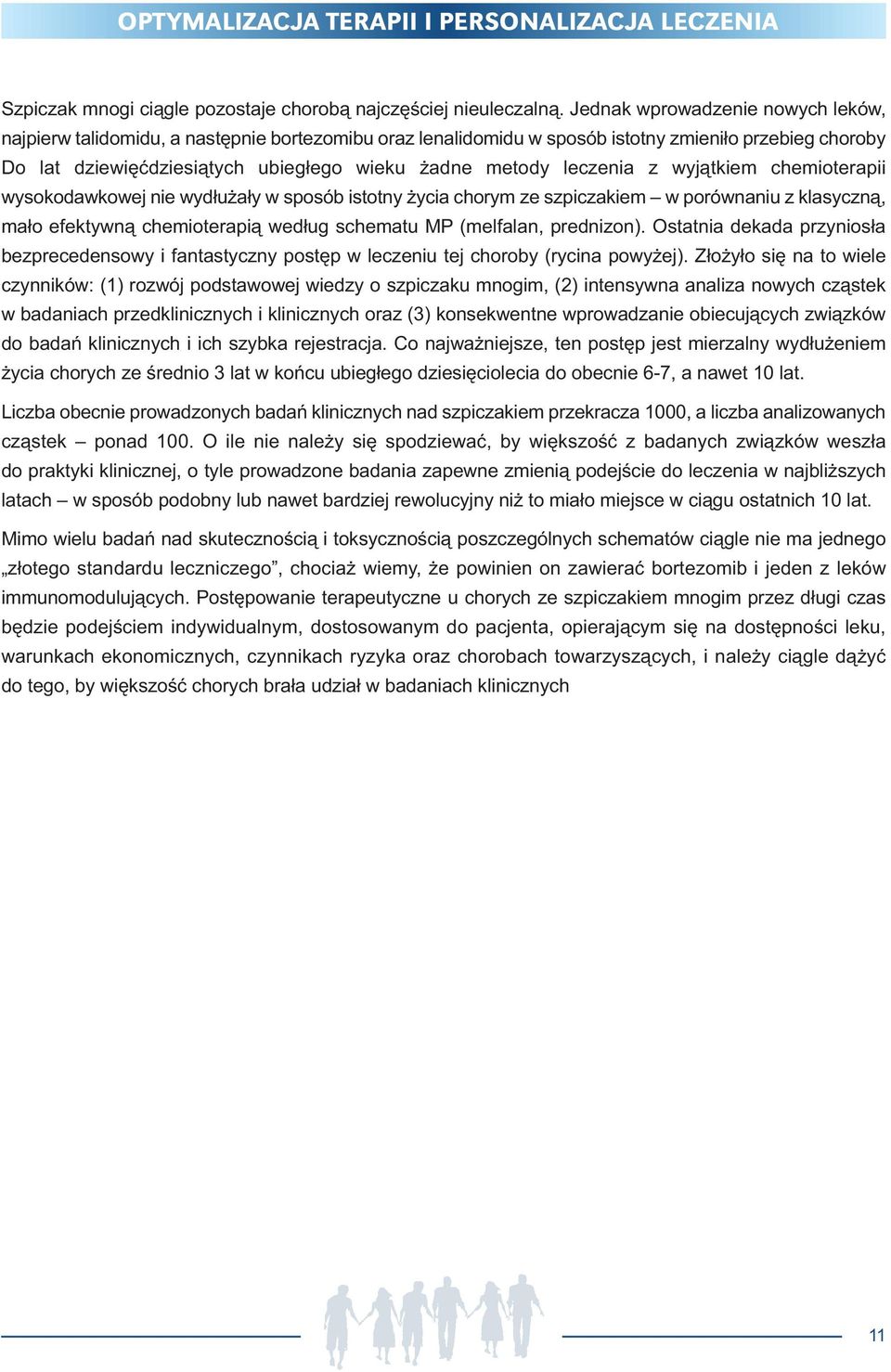 leczenia z wyjątkiem chemioterapii wysokodawkowej nie wydłużały w sposób istotny życia chorym ze szpiczakiem w po równaniu z klasyczną, mało efektywną chemioterapią według schematu MP (melfalan,