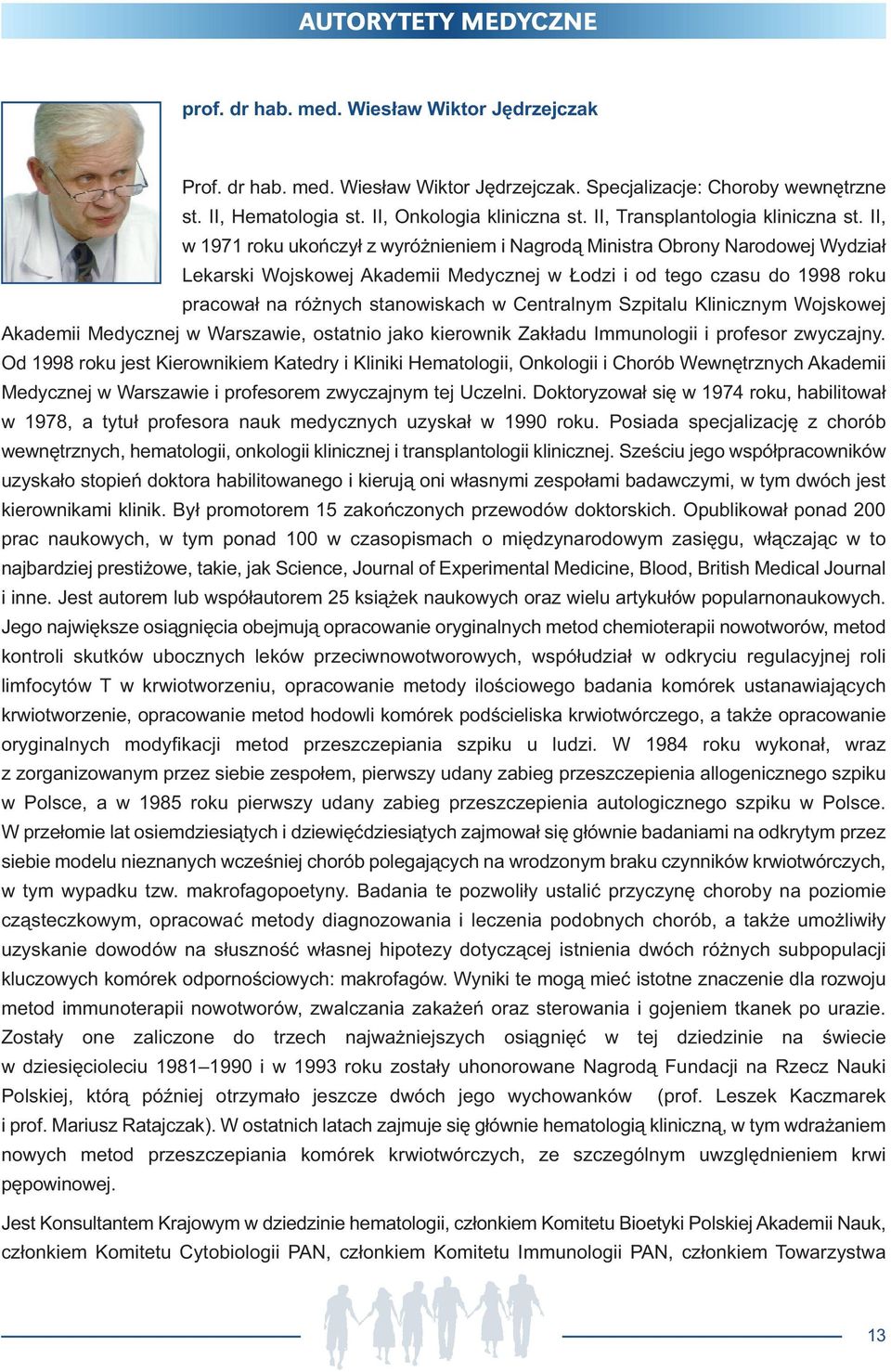 II, w 1971 roku ukończył z wyróżnieniem i Nagrodą Ministra Obrony Narodowej Wydział Lekarski Wojskowej Akademii Medycznej w Łodzi i od tego czasu do 1998 roku pracował na różnych stanowiskach w