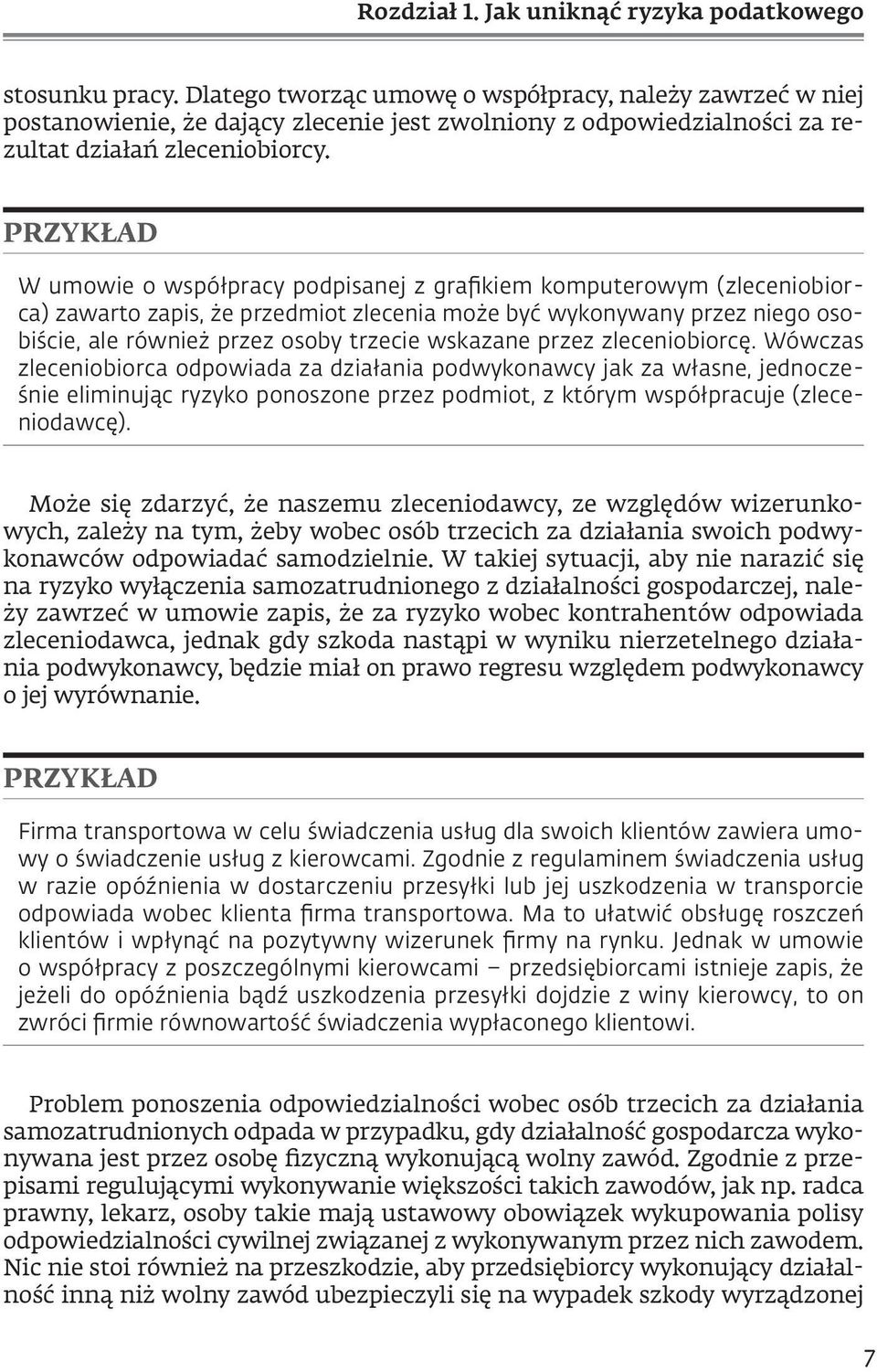 PRZYKŁAD W umowie o współpracy podpisanej z grafikiem komputerowym (zleceniobiorca) zawarto zapis, że przedmiot zlecenia może być wykonywany przez niego osobiście, ale również przez osoby trzecie