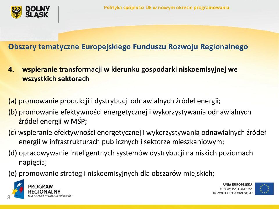 energii; (b) promowanie efektywności energetycznej i wykorzystywania odnawialnych źródeł energii w MŚP; (c) wspieranie efektywności energetycznej i