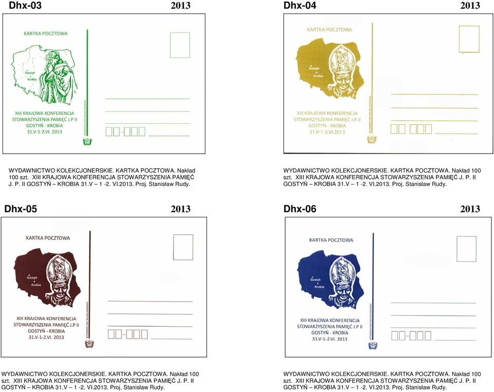 Stanisław Rudy. Dhx-05 2013 Dhx-06 2013 WYDAWNICTWO KOLEKCJONERSKIE. KARTKA POCZTOWA. Nakład 100 szt. XIII KRAJOWA KONFERENCJA STOWARZYSZENIA PAMIĘĆ J. P. II GOSTYŃ KROBIA 31.V 1-2. VI.