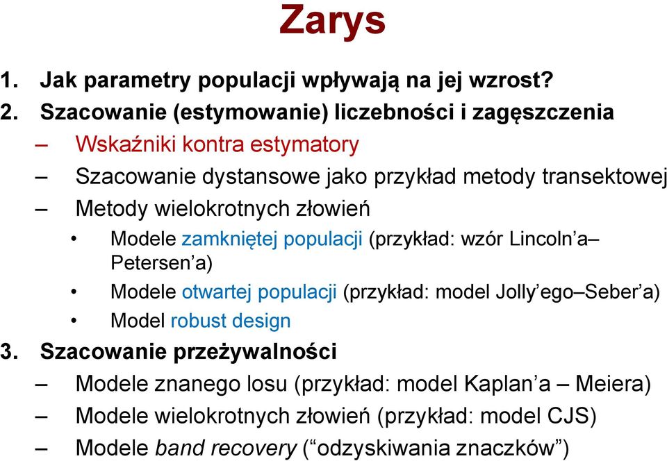 Metody wielokrotnych złowień Modele zamkniętej populacji (przykład: wzór Lincoln a Petersen a) Modele otwartej populacji (przykład: model