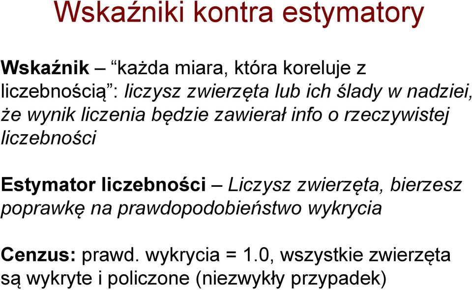 liczebności Estymator liczebności Liczysz zwierzęta, bierzesz poprawkę na prawdopodobieństwo