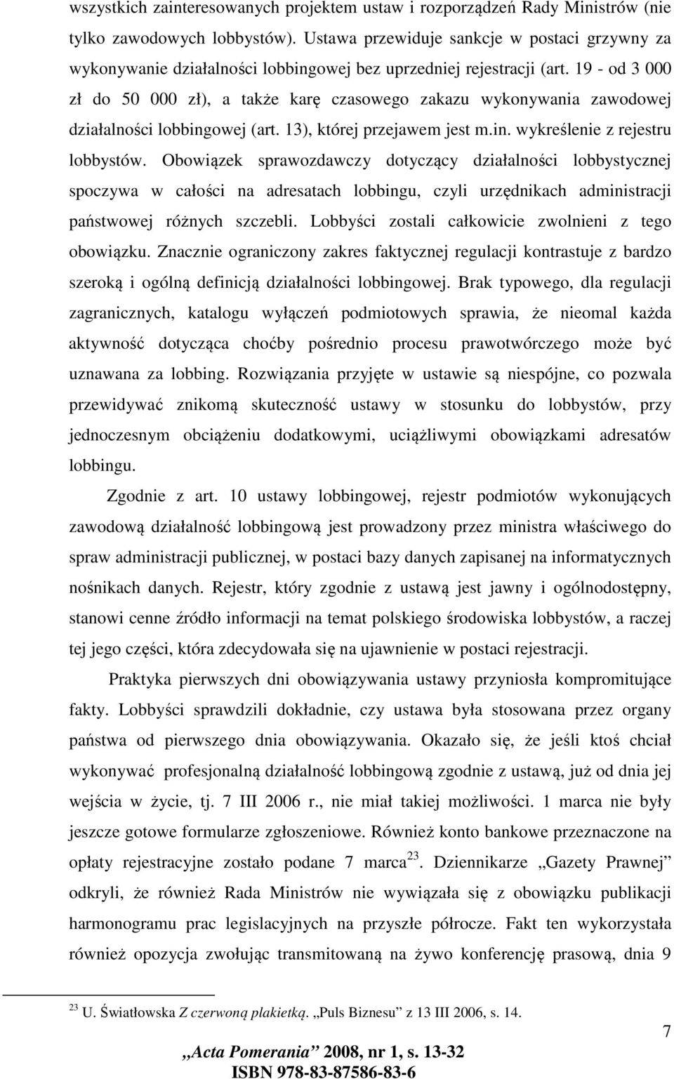 19 - od 3 000 zł do 50 000 zł), a także karę czasowego zakazu wykonywania zawodowej działalności lobbingowej (art. 13), której przejawem jest m.in. wykreślenie z rejestru lobbystów.