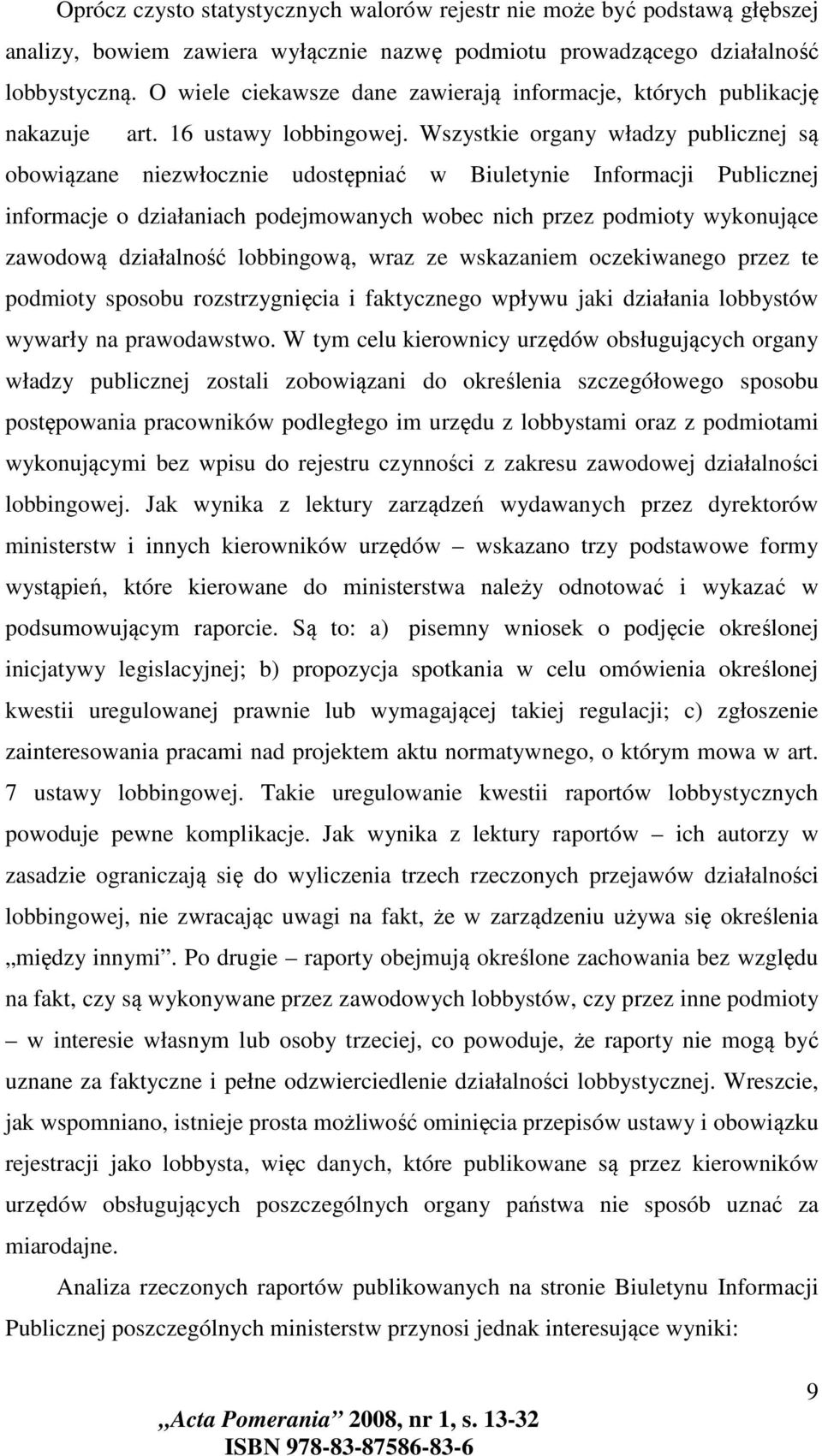 Wszystkie organy władzy publicznej są obowiązane niezwłocznie udostępniać w Biuletynie Informacji Publicznej informacje o działaniach podejmowanych wobec nich przez podmioty wykonujące zawodową