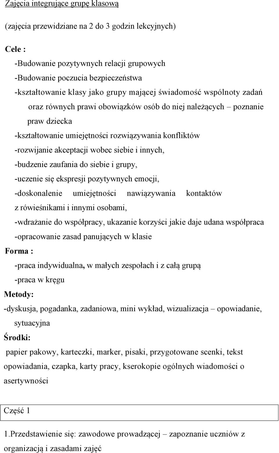 i innych, -budzenie zaufania do siebie i grupy, -uczenie się ekspresji pozytywnych emocji, -doskonalenie umiejętności nawiązywania kontaktów z rówieśnikami i innymi osobami, -wdrażanie do współpracy,