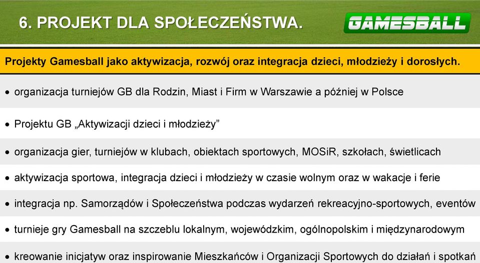 sportowych, MOSiR, szkołach, świetlicach aktywizacja sportowa, integracja dzieci i młodzieży w czasie wolnym oraz w wakacje i ferie integracja np.