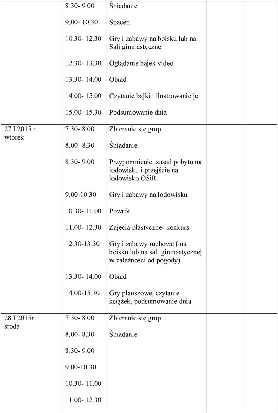 Przypomnienie zasad pobytu na lodowisku i przejście na lodowisko OSiR Gry i zabawy na lodowisku Zajęcia plastyczne-