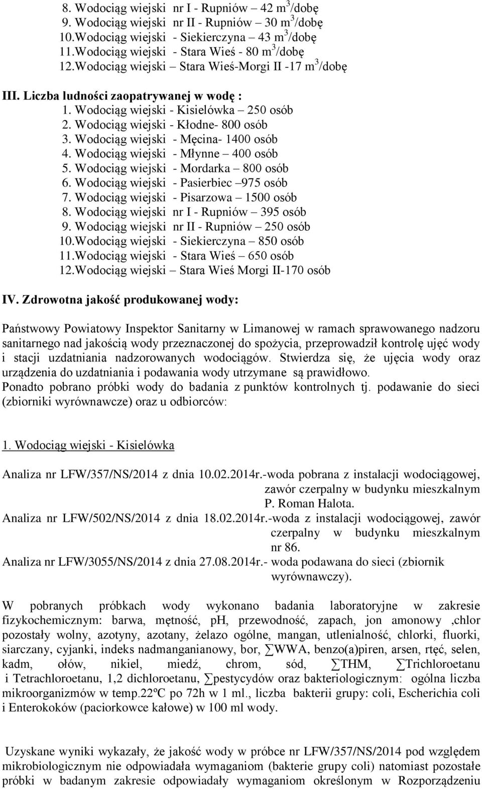 Wodociąg wiejski - Męcina- 1400 osób 4. Wodociąg wiejski - Młynne 400 osób 5. Wodociąg wiejski - Mordarka 800 osób 6. Wodociąg wiejski - Pasierbiec 975 osób 7.
