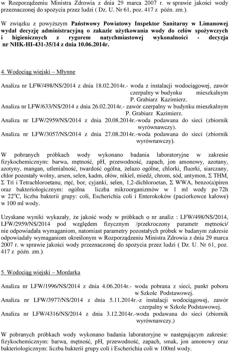 Wodociąg wiejski Młynne Analiza nr LFW/498/NS/2014 z dnia 18.02.2014r.- woda z instalacji wodociągowej, zawór czerpalny w budynku mieszkalnym P. Grabiarz Kazimierz.