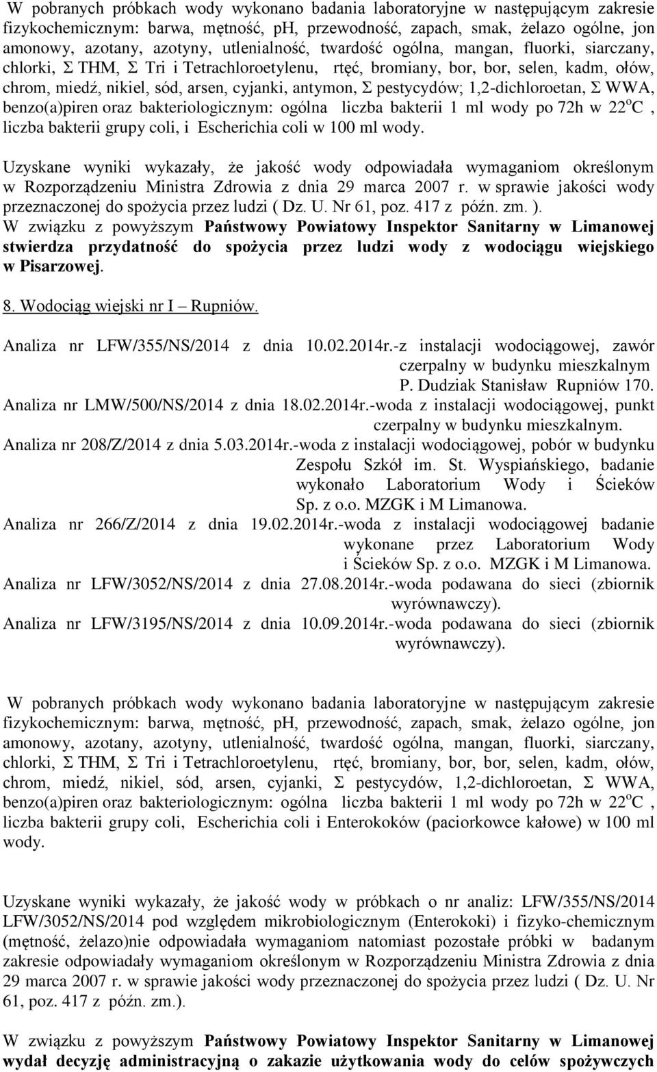 Σ pestycydów; 1,2-dichloroetan, Σ WWA, benzo(a)piren oraz bakteriologicznym: ogólna liczba bakterii 1 ml wody po 72h w 22 o C, liczba bakterii grupy coli, i Escherichia coli w 100 ml wody.