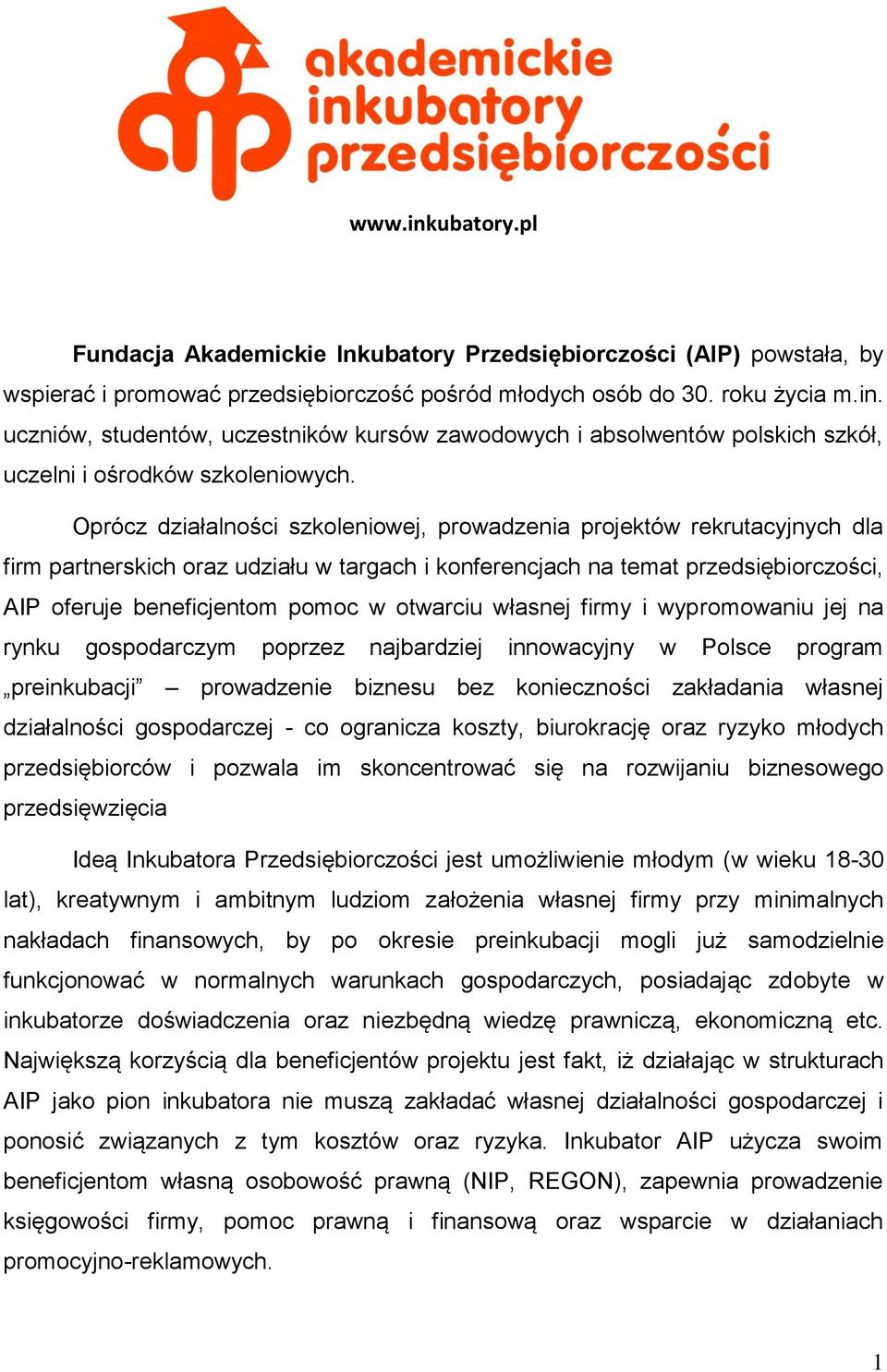 otwarciu własnej firmy i wypromowaniu jej na rynku gospodarczym poprzez najbardziej innowacyjny w Polsce program preinkubacji prowadzenie biznesu bez konieczności zakładania własnej działalności