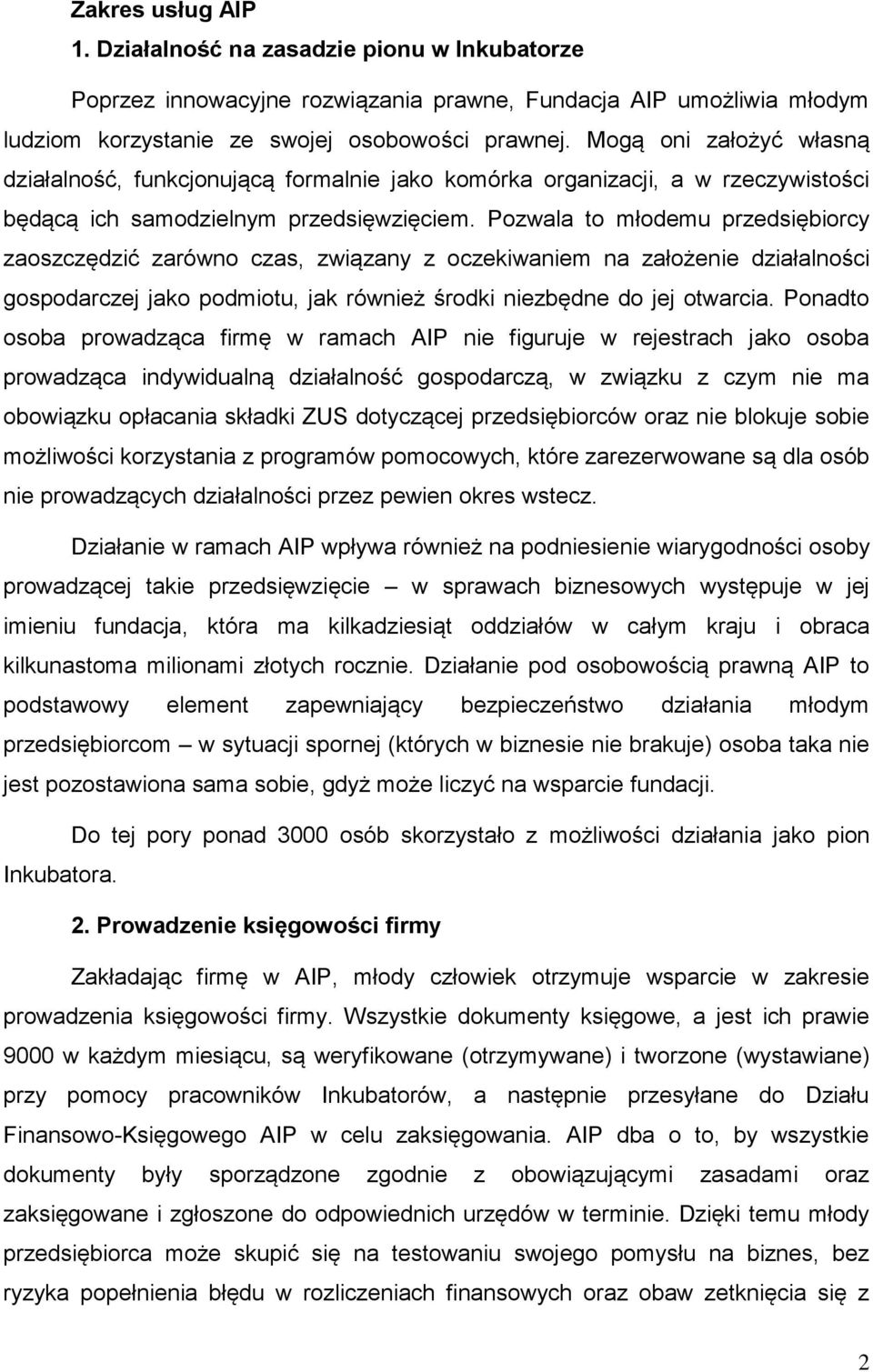 Pozwala to młodemu przedsiębiorcy zaoszczędzić zarówno czas, związany z oczekiwaniem na założenie działalności gospodarczej jako podmiotu, jak również środki niezbędne do jej otwarcia.