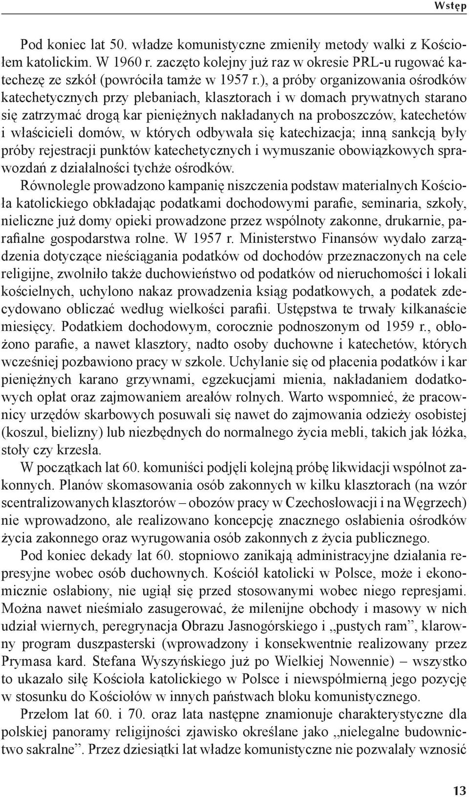 domów, w których odbywała się katechizacja; inną sankcją były próby rejestracji punktów katechetycznych i wymuszanie obowiązkowych sprawozdań z działalności tychże ośrodków.