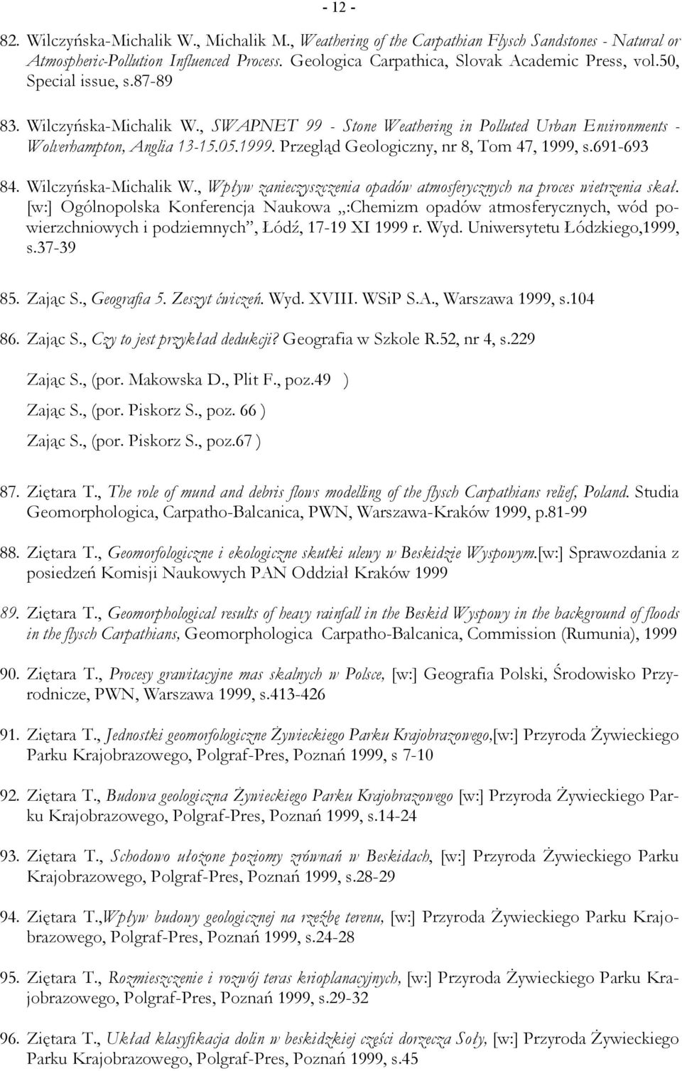 691-693 84. Wilczyńska-Michalik W., Wpływ zanieczyszczenia opadów atmosferycznych na proces wietrzenia skał.