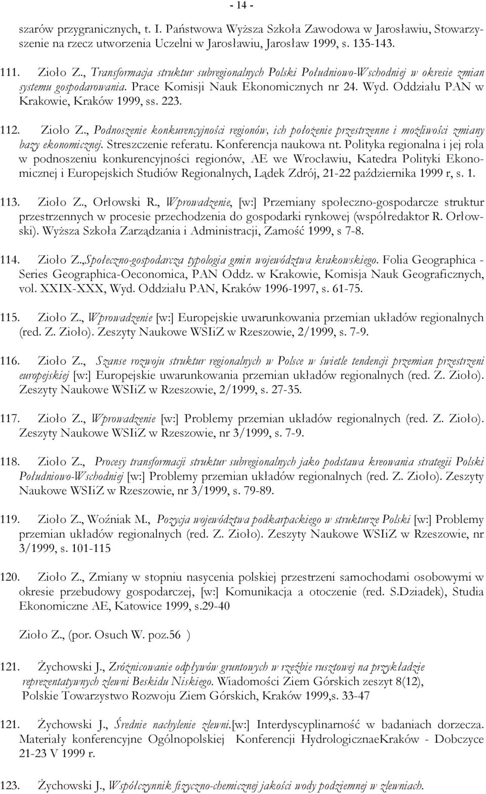 223. 112. Zioło Z., Podnoszenie konkurencyjności regionów, ich położenie przestrzenne i możliwości zmiany bazy ekonomicznej. Streszczenie referatu. Konferencja naukowa nt.