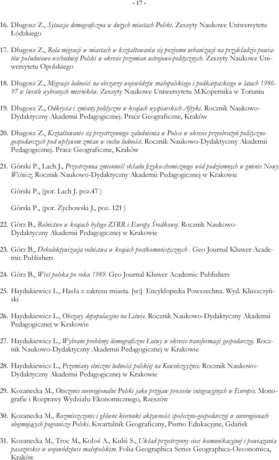 Zeszyty Naukowe Uniwersytetu M.Kopernika w Toruniu 19. Długosz Z., Odkrycia i zmiany polityczne w krajach wyspiarskich Afryki. Rocznik Naukowo- Dydaktyczny Akademii Pedagogicznej.