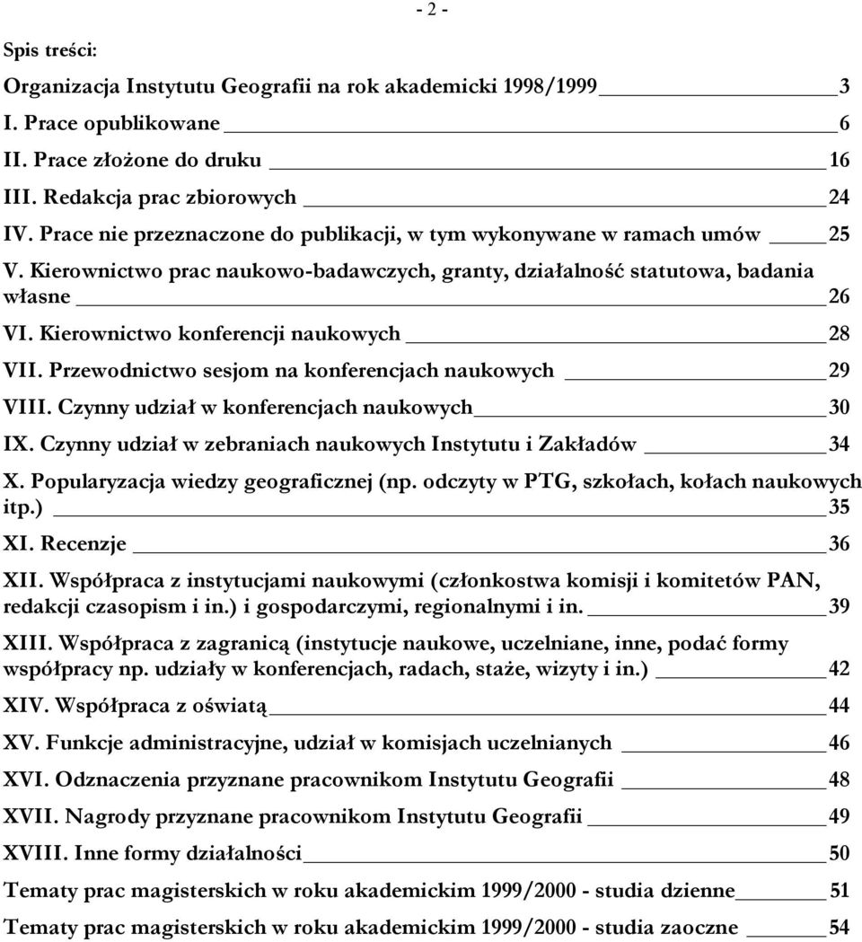 Kierownictwo konferencji naukowych 28 VII. Przewodnictwo sesjom na konferencjach naukowych 29 VIII. Czynny udział w konferencjach naukowych 30 IX.